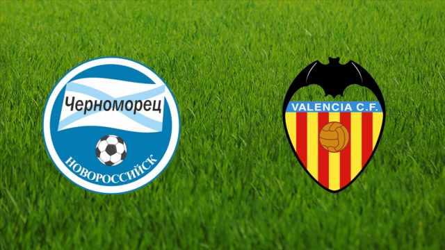 Chernomorets Novorossiysk vs. Valencia CF Chernomorets Novorossiysk vs. Valencia CF