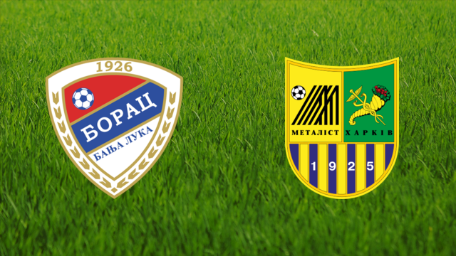 Borac Banja Luka vs. Metalist Kharkiv